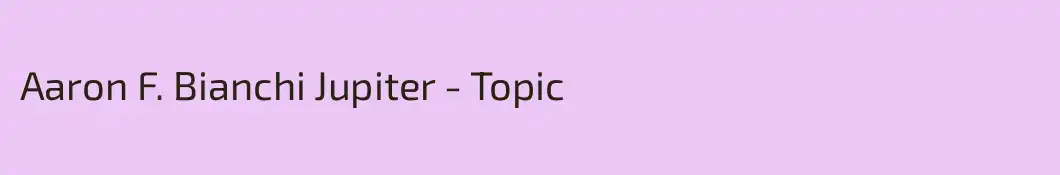 Aaron F. Bianchi Jupiter - Topic